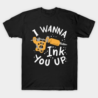 I Wanna Ink You Up Tattoo Artist T-Shirt